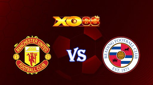 XO88 Nhận định soi kèo Manchester United vs Reading 03h00 ngày 29/01/2023 Cup FA
