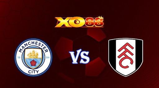 XO88 Nhận định soi kèo Manchester City vs Fulham 22h00 ngày 05/11/2022 - Ngoại Hạng Anh