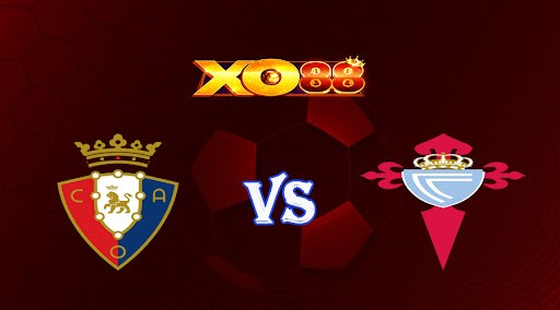 XO88 Nhận định soi kèo Osasuna vs Celta Vigo 03h00 ngày 07/03/2023 VĐQG Tây Ban Nha