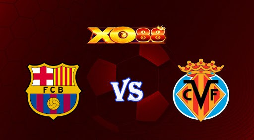 XO88 Nhận định soi kèo Barcelona vs Villarreal 02h00 ngày 21/10/2022 - VĐQG Tây Ban Nha