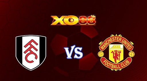 XO88 Nhận định soi kèo Fulham vs Manchester Utd 23h30 ngày 13/11/2022 - Ngoại Hạng Anh