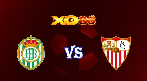 XO88 Nhận định soi kèo Betis vs Sevilla 03h00 ngày 07/11/2022 - VĐQG Tây Ban Nha
