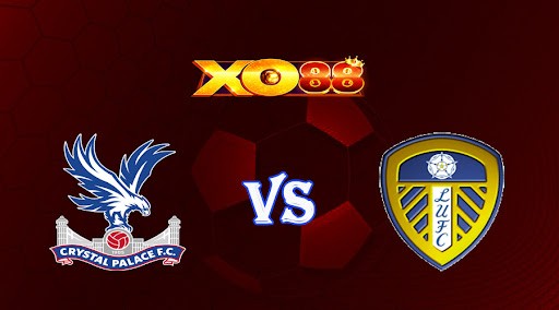 XO88 Nhận định soi kèo Crystal Palace vs Leeds United 20h00 ngày 09/10/2022 - Ngoại Hạng Anh