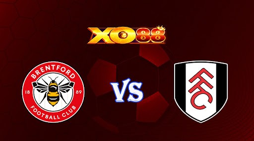 XO88 Nhận định soi kèo Brentford vs Fulham 03h00 ngày 07/03/2023 Ngoại Hạng Anh