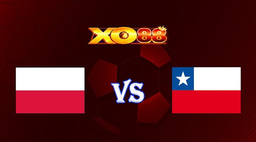 XO88 Nhận định soi kèo Ba Lan vs Chile 00h00 ngày 17/11/2022 - Giao Hữu Quốc Tế