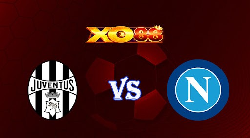 XO88 Nhận định soi kèo Juventus vs Napoli 01h45 ngày 24/04/2023 VĐQG Italia