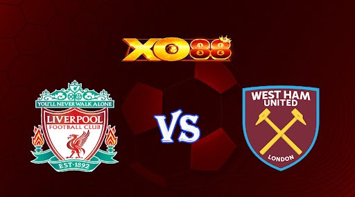 XO88 Nhận định soi kèo Liverpool vs West Ham 01h30 ngày 20/10/2022 - Ngoại Hạng Anh