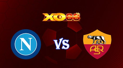 XO88 Nhận định soi kèo Napoli vs AS Roma 02h45 ngày 30/01/2023 VĐQG Italia