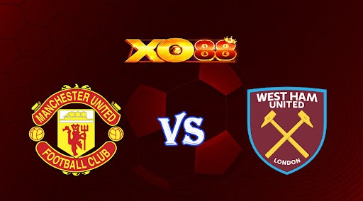 XO88 Nhận định soi kèo Manchester United vs West Ham 02h45 ngày 02/03/2023 Ngoại Hạng Anh